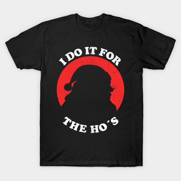 I Do It For The Ho's - Funny Christmas T-Shirt by Sachpica